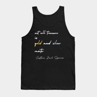 Not  All Treasure Is Gold And Silver Mate - Captain Jack Sparrow Tank Top